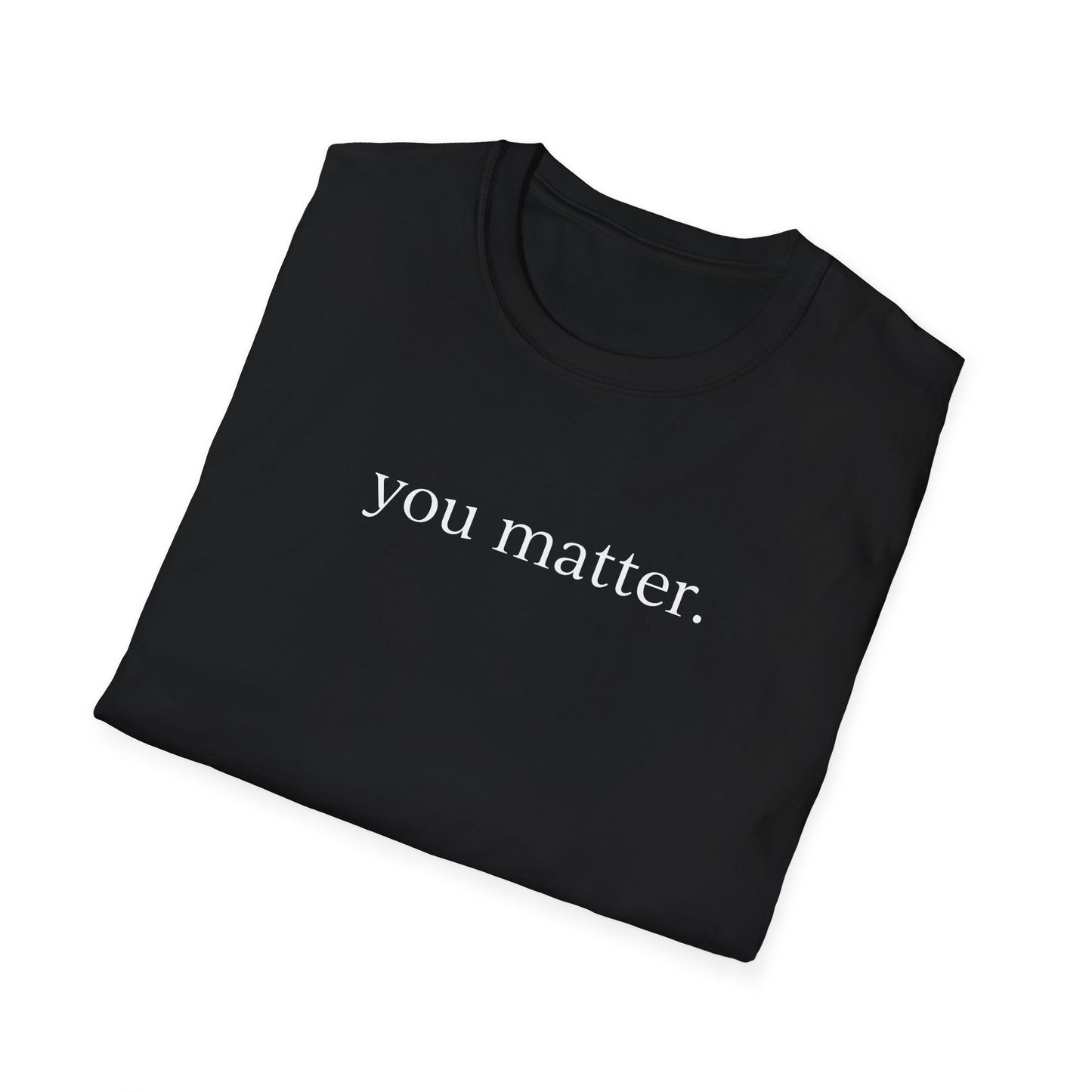 "You matter" with 10 Ways List Dark Unisex Softstyle T-Shirt