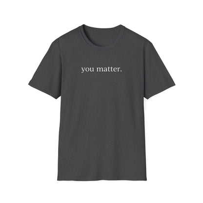 "You matter" with 10 Ways List Dark Unisex Softstyle T-Shirt