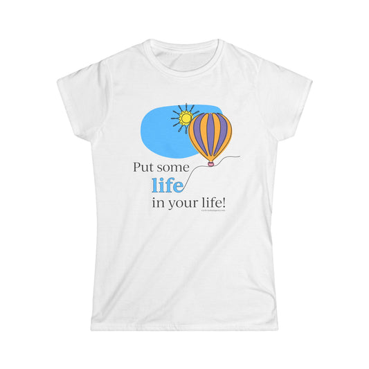 "Put Some Life in Your Life" Women's Softstyle Tee