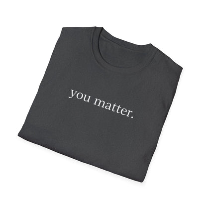 "You matter" with 10 Ways List Dark Unisex Softstyle T-Shirt